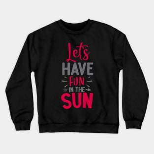 Lets have fun in the Sun Crewneck Sweatshirt